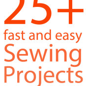 Fast and Easy Sewing Projects in 30 Minutes or less