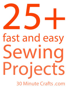 Fast and Easy Sewing Projects in 30 Minutes or less