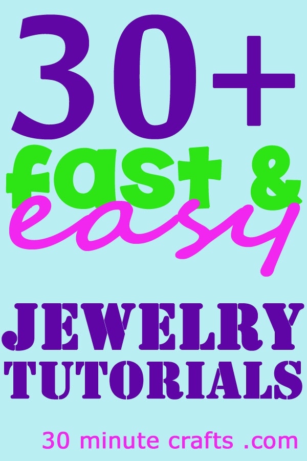 30 + Fast & Easy Jewelry Tutorials at 30 Minute Crafts